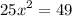 \displaystyle 25{x^2}=49