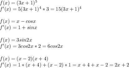 f(x)=(3x+1)^5\\f'(x)=5(3x+1)^4*3=15(3x+1)^4\\\\f(x)=x-cosx\\f'(x)=1+sinx\\\\f(x)=3sin2x\\f'(x)=3cos2x*2=6cos2x\\\\f(x)=(x-2)(x+4)\\f'(x)=1*(x+4)+(x-2)*1=x+4+x-2=2x+2