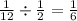 \frac{1}{12} \div \frac{1}{2} = \frac{1}{6}