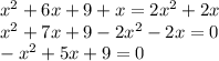 {x}^{2} + 6x + 9 + x = 2 {x}^{2} + 2x \\ {x}^{2} + 7x + 9 - 2 {x}^{2} - 2x = 0 \\ - {x}^{2} + 5x + 9 = 0