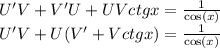 U'V + V'U + UVctgx = \frac{1}{ \cos(x) } \\ U'V+ U(V' + Vctgx) = \frac{1}{ \cos(x) }