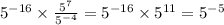 5 {}^{ - 16} \times \frac{ {5}^{7} }{ {5}^{ - 4} } = 5 {}^{ - 16} \times {5}^{11} = {5}^{ - 5}