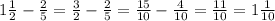 1 \frac{1}{2} - \frac{2}{5} = \frac{3}{2} - \frac{2}{5} = \frac{15}{10} - \frac{4}{10} = \frac{11}{10} = 1 \frac{1}{10}