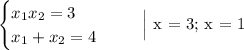 \begin{equation*}\begin{cases}x_{1}x_{2} = 3\\x_{1} + x_{2} = 4\end{cases}\end{equation*}\ \ \ \ \ \Big| x = 3; x = 1