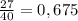 \frac{27}{40} = 0,675