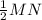 \frac{1}{2} MN