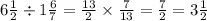 6 \frac{1}{2} \div 1 \frac{6}{7} = \frac{13}{2} \times \frac{7}{13} = \frac{7}{2} = 3 \frac{1}{2}