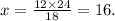 x = \frac{12 \times 24}{18} = 16.