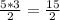 \frac{5*3}{2} = \frac{15}{2}