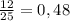 \frac{12}{25} =0,48