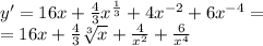 y' = 16x + \frac{4}{3} {x}^{ \frac{1}{3} } + 4 {x}^{ - 2} + 6 {x}^{ - 4} = \\ = 16x + \frac{4}{3} \sqrt[3]{x} + \frac{4}{ {x}^{2} } + \frac{6}{ {x}^{4} }