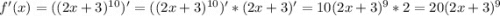 f'(x)=((2x+3)^{10})'= ((2x+3)^{10})'*(2x+3)'=10(2x+3)^{9}*2=20(2x+3)^{9}