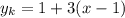 y_k=1+3(x-1)