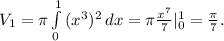 V_1=\pi \int\limits^1_0 {(x^3)^2} \, dx =\pi \frac{x^7}{7} |^1_0=\frac{\pi }{7} .