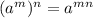 (a^{m}) ^{n} =a^{mn}