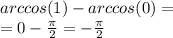 arccos(1) - arccos(0) = \\ = 0- \frac{\pi}{2} = - \frac{ \pi}{2}