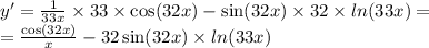 y '= \frac{1}{33x} \times 33 \times \cos(32x) - \sin(32x) \times 32 \times ln(33x) = \\ = \frac{ \cos(32x) }{x} - 32 \sin(32x) \times ln(33x)