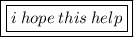 {\pink{\boxed{\boxed{\purple{i \: hope \: this \: help}}}}}