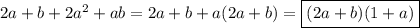 2a+b+2a^2 + ab = 2a + b + a(2a+b) = \boxed{(2a+b)(1+a)}