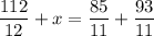 \displaystyle \frac{{112}}{{12}}+x=\frac{{85}}{{11}}+\frac{{93}}{{11}}