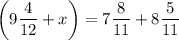 \displaystyle \left({9\frac{4}{{12}}+x}\right)=7\frac{8}{{11}}+8\frac{5}{{11}}\\