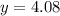 y = 4.08