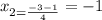 x_{2=\frac{-3 - 1}{4} }= -1