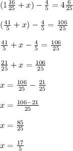 (1\frac{16}{25}+x) - \frac{4}{5} = 4\frac{6}{25} \\ \\(\frac{41}{5} +x)-\frac{4}{5}=\frac{106}{25} \\\\\frac{41}{5} +x-\frac{4}{5}=\frac{106}{25}\\\\\frac{21}{25}+x=\frac{106}{25}\\\\x=\frac{106}{25} -\frac{21}{25}\\\\x=\frac{106-21}{25} \\\\x=\frac{85}{25} \\\\x=\frac{17}{5}