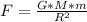 F = \frac{G*M*m}{R^2}