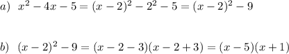 a)\ \ x^2-4x-5=(x-2)^2-2^2-5=(x-2)^2-9\\\\\\b)\ \ (x-2)^2-9=(x-2-3)(x-2+3)=(x-5)(x+1)