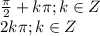 \frac{\pi }{2} +k\pi; k \in Z\\2k\pi ; k\in Z