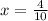 x=\frac{4}{10}