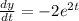 \frac{dy}{dt} = - 2 {e}^{2t} \\