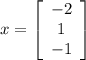 x = \left[\begin{array}{ccc}-2\\1\\-1\end{array}\right]