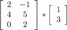 \left[\begin{array}{ccc}2&-1\\4&5\\0&2\end{array}\right] * \left[\begin{array}{ccc}1\\3\\\end{array}\right]