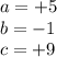 a = + 5 \\ b = - 1 \\ c = + 9