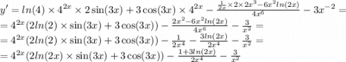 y '= ln(4) \times {4}^{2x} \times 2 \sin(3x) + 3 \cos(3x) \times {4}^{2x} - \frac{ \frac{1}{2x} \times 2 \times 2 {x}^{3} - 6 {x}^{2} ln(2x) }{4 {x}^{6} } - 3 {x}^{ - 2} = \\ = {4}^{2x} (2 ln(2) \times \sin(3x) + 3 \cos(3x) ) - \frac{2 {x}^{2} - 6 {x}^{2} ln(2x) }{4 {x}^{6} } - \frac{3}{ {x}^{2} } = \\ = {4}^{2x} (2 ln(2) \times \sin(3x) + 3 \cos(3x) ) - \frac{1}{2 {x}^{4} } - \frac{3 ln(2x) }{2 {x}^{4} } - \frac{3}{ {x}^{2} } = \\ = {4}^{2x} (2 ln(2x) \times \sin(3x) + 3 \cos(3x) ) - \frac{1 + 3 ln(2x) }{2 {x}^{4} } - \frac{3}{ {x}^{2} }