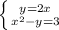 \left \{ {{y=2x} \atop {x^{2} -y=3}} \right.