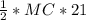 \frac{1}{2} *MC*21