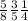 \frac{5}{8} \frac{3}{5} \frac{1}{4}