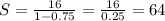 S=\frac{16}{1-0.75} =\frac{16}{0.25} =64