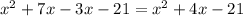 {x}^{2} + 7x - 3x - 21 = {x}^{2} + 4x - 21