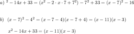 a)\ \x^2-14x+33=(x^2-2\cdot x\cdot 7+7^2)-7^2+33=(x-7)^2-16\\\\\\b)\ \ (x-7)^2-4^2=(x-7-4)(x-7+4)=(x-11)(x-3)\\\\{}\ \ \ \ \ x^2-14x+33=(x-11)(x-3)