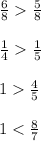 \frac{6}{8} \frac{5}{8} \\ \\ \frac{1}{4} \frac{1}{5} \\ \\ 1 \frac{4}{5} \\ \\ 1 < \frac{8}{7}