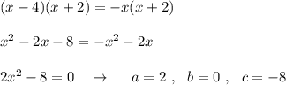 (x-4)(x+2)=-x(x+2)\\\\x^2-2x-8=-x^2-2x\\\\2x^2-8=0\ \ \ \to \ \ \ \ a=2\ ,\ \ b=0\ ,\ \ c=-8