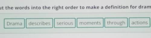 What do you know about Drama? Put the words into the right order to make a definition for drama. Dra