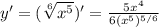 y'=(\sqrt[6]{x^5} )' =\frac{5x^4}{6(x^5)^{5/6}}