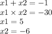 x1 + x2 = - 1 \\ x1 \times x2 = - 30 \\ x1 = 5 \\ x2 = - 6