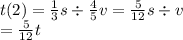 t(2) = \frac{1}{3} s \div \frac{4}{5} v = \frac{5}{12} s \div v \\ = \frac{5}{12} t