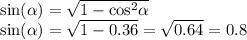 \sin( \alpha ) = \sqrt{1 - { \cos}^{2} \alpha } \\ \sin( \alpha ) = \sqrt{1 - 0.36} = \sqrt{0.64} = 0.8